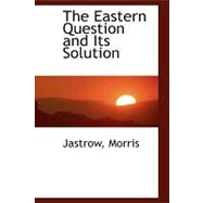 The Eastern Question and Its Solution