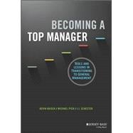Becoming A Top Manager Tools and Lessons in Transitioning to General Management