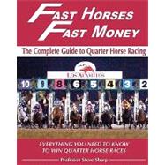 Fast Horses, Fast Money: the Complete Guide to Quarter Horse Racing