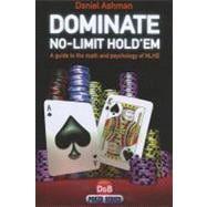Dominate No-Limit Hold'em A Guide To The Math And Pyschology Of  Poker