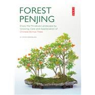 Forest Penjing Enjoy the Miniature Landscape by Growing, Care and Appreciation of Chinese Bonsai Trees