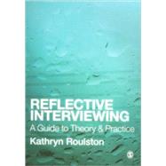 Reflective Interviewing : A Guide to Theory and Practice