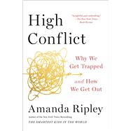 High Conflict Why We Get Trapped and How We Get Out
