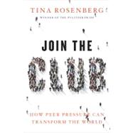 Join the Club How Peer Pressure Can Transform the World