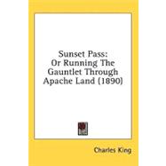 Sunset Pass : Or Running the Gauntlet Through Apache Land (1890)