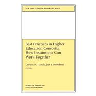 Best Practices in Higher Education Consortia: How Institutions Can Work Together New Directions for Higher Education, Number 106
