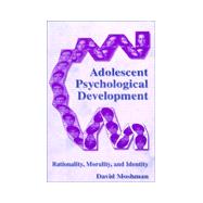 Adolescents Psychological Development : Rationality, Morality, and Identity