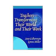 Teachers--Transforming Their World and Their Work