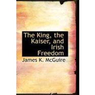 The King, the Kaiser, and Irish Freedom,9781103958580