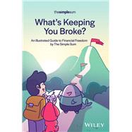 What's Keeping You Broke? An Illustrated Guide to Financial Freedom by The Simple Sum