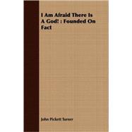 I Am Afraid There Is a God! : Founded on Fact