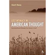 Lost Intimacy in American Thought Recovering Personal Philosophy From Thoreau to Cavell