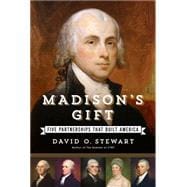 Madison's Gift Five Partnerships That Built America