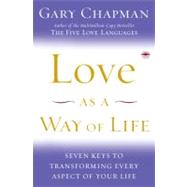 Love as a Way of Life : Seven Keys to Transforming Every Aspect of Your Life