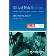 Clinical Trials Explained : A Guide to Clinical Trials in the NHS for Healthcare Professionals