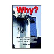 Why? : The Deeper History Behind the September 11th, 2001 Terrorist Attack on America