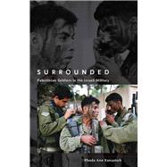 Surrounded : Palestinian Soldiers in the Israeli Military