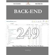 Back-End 249 Success Secrets - 249 Most Asked Questions On Back-End - What You Need To Know