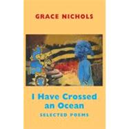 I Have Crossed an Ocean : Selected Poems