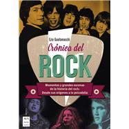 Crónica del rock Momentos y grandes escenas de la historia del rock: Desde sus orígenes a la psicodelia