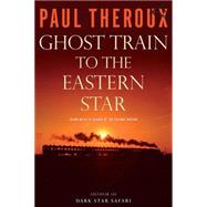 Ghost Train to the Eastern Star : On the Tracks of the Great Railway Bazaar