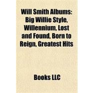Will Smith Albums : Big Willie Style, Willennium, Lost and Found, Born to Reign, Greatest Hits