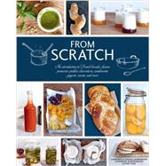 From Scratch An Introduction to French Breads, Cheeses, Preserves, Pickles, Charcuterie, Condiments, Yogurts, Sweets, and More