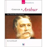 Chester A. Arthur : Our Twenty-First President