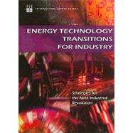 Energy Technology Transitions for Industry: Strategies for the Next Industrial Revolution