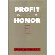 Profit with Honor : The New Stage of Market Capitalism