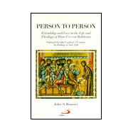 Person to Person : Friendship and Love in the Life and Theology of Hans Urs von Balthasar