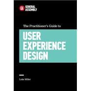 The Practitioner's Guide to User Experience Design