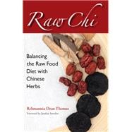 Raw Chi Balancing the Raw Food Diet with Chinese Herbs
