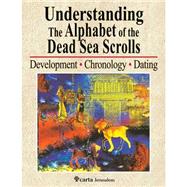 Understanding the Alphabet of the Dead Sea Scrolls: Development, Chronology, Dating
