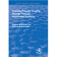 Creating Futures: Leading Change Through Information Systems: Leading Change Through Information Systems