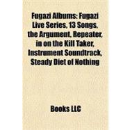 Fugazi Albums : Fugazi Live Series, 13 Songs, the Argument, Repeater, in on the Kill Taker, Instrument Soundtrack, Steady Diet of Nothing