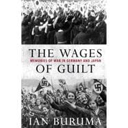 The Wages of Guilt Memories of War in Germany and Japan