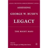 Assessing George W. Bush's Legacy The Right Man?