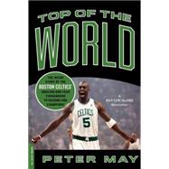 Top of the World The Inside Story of the Boston Celtics' Amazing One-Year Turnaround to Become NBA Champions