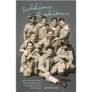 Soldiers and Aliens Men in the Australian Army's Employment Companies during World War II