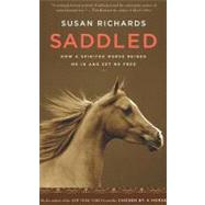 Saddled : How a Spirited Horse Reined Me in and Set Me Free
