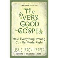 The Very Good Gospel How Everything Wrong Can Be Made Right