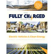 The Fully Charged Guide to Electric Vehicles & Clean Energy