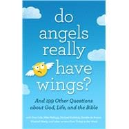 Do Angels Really Have Wings? ... And 199 Other Questions About God, Life, and the Bible
