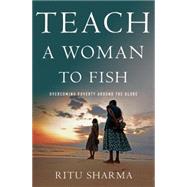 Teach a Woman to Fish Overcoming Poverty Around the Globe