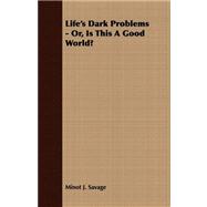 Life's Dark Problems - or, Is This a Good World?