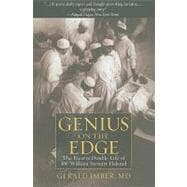 Genius on the Edge The Bizarre Double Life of Dr. William Stewart Halsted,9781607148586