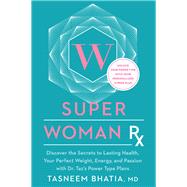 Super Woman Rx Unlock the Secrets to Lasting Health, Your Perfect Weight, Energy, and Passion with Dr. Taz's Power Type Plans