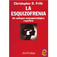 Esquizofrenia, La. Un Enfoque Neuropsicologico Cognitivo