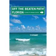 Florida Off the Beaten Path®, 10th; A Guide to Unique Places